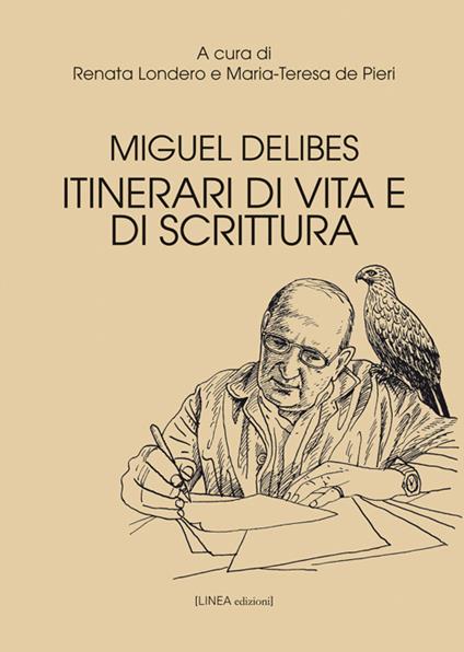 Miguel Delibes. Itinerari di vita e di scrittura - Renata Londero,Maria-Teresa De Pieri - copertina