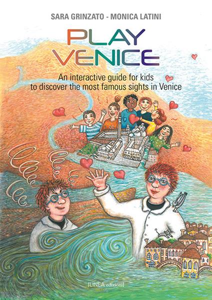 Play Venice. An interactive guide for kids to discover the most famous sights in Venice. Ediz. illustrata - Sara Grinzato,Monica Latini - copertina