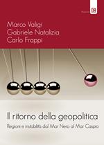 Il ritorno della geopolitica. Regioni e instabilità dal Mar Nero al Mar Caspio