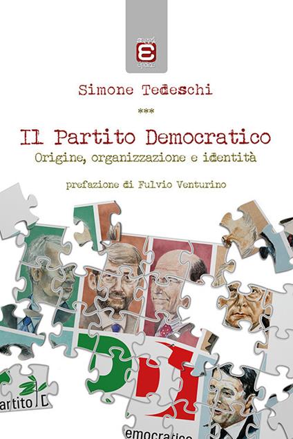 Il Partito Democratico. Origine, organizzazione e identità - Simone Tedeschi - copertina