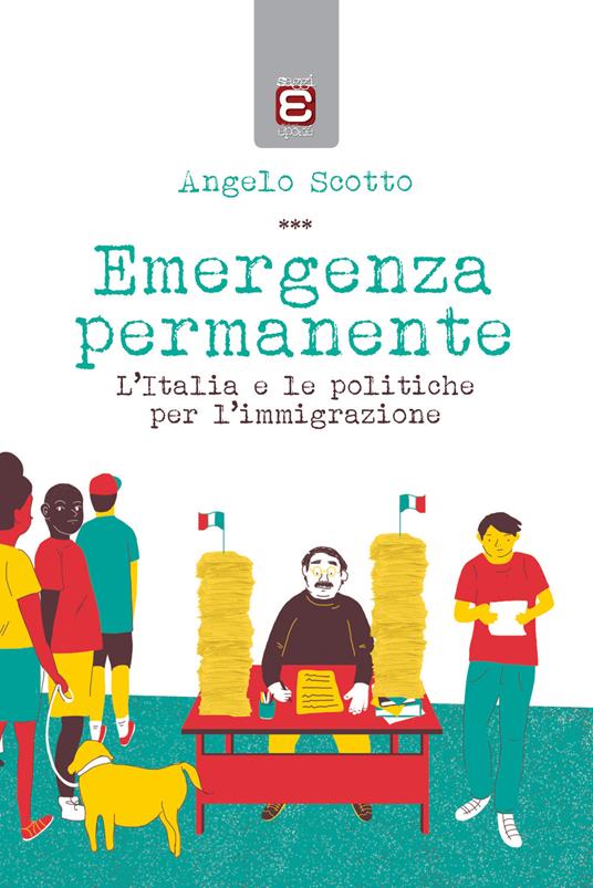 Emergenza permanente. L'Italia e le politiche per l'immigrazione - Angelo Scotto - copertina