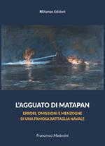 L' agguato di Matapan. Errori, omissioni e menzogne di una famosa battaglia navale