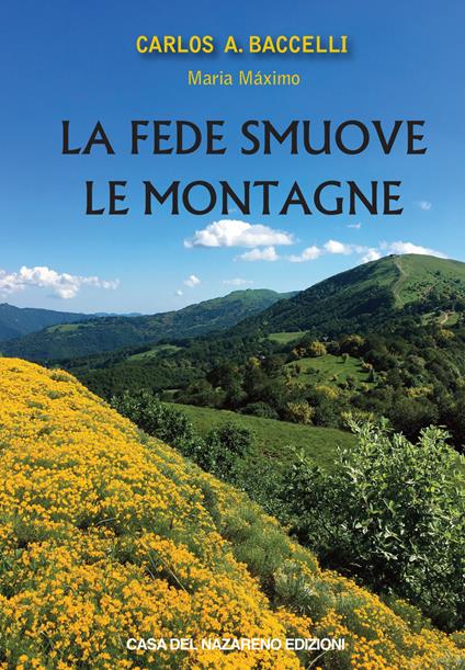 La fede smuove le montagne - Carlos Antonio Baccelli,Maria Máximo - copertina