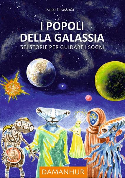 I popoli della galassia. Sei storie per guidare i sogni - Falco Tarassaco - copertina