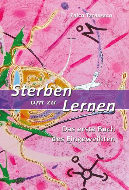 Sterben um zu lernen. Das erste buch des eingeweihten. Ediz. tedesca e italiana - Falco Tarassaco - copertina