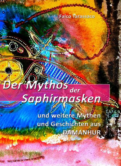 Der mythos der saphirmasken. Und weitere mythen und geschichten aus damanhur. Ediz. tedesca e italiana - Falco Tarassaco - copertina