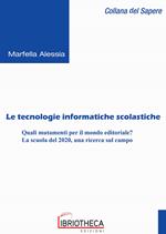 Le tecnologie informatiche scolastiche. Quali mutamenti per il mondo editoriale? La scuola del 2020, una ricerca sul campo