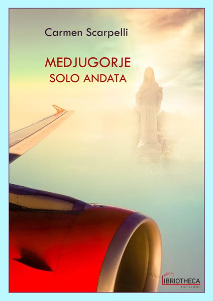 Medjugorje solo andata - Carmen Scarpelli - copertina