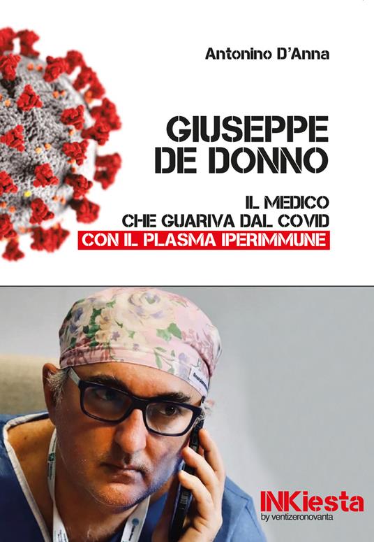Giuseppe De Donno. Il medico che guariva dal Covid con il plasma iperimmune - Antonino D'Anna - copertina
