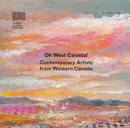 Oh West Canada! Contemporary artists from western Canada. Ediz. multilingue - copertina