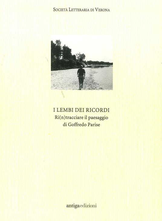 I lembi dei ricordi. Ri(n)tracciare il paesaggio di Goffredo Parise - Libro  - Antiga Edizioni - | IBS