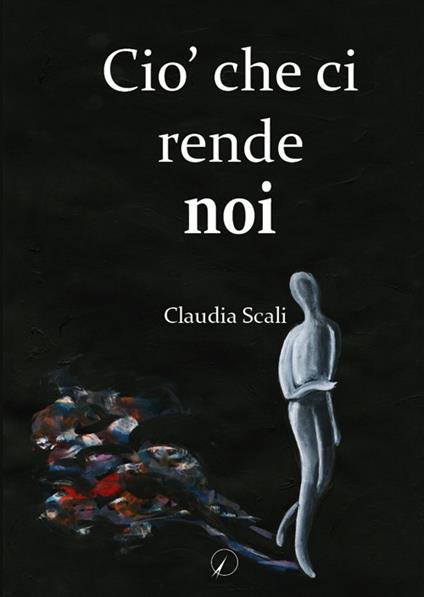 Ciò che ci rende noi - Claudia Scali - copertina