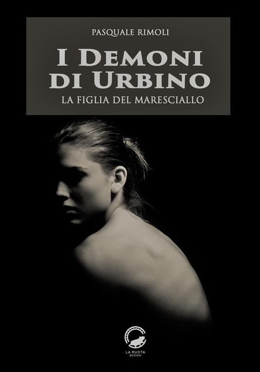 I demoni di Urbino. La figlia del maresciallo - Pasquale Rimoli - copertina