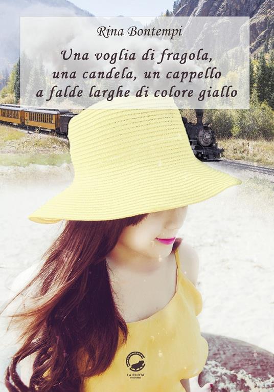 Una voglia di fragola, una candela, un cappello a falde larghe di colore  giallo - Rina Bontempi - Libro - La Ruota - Nuvole | IBS