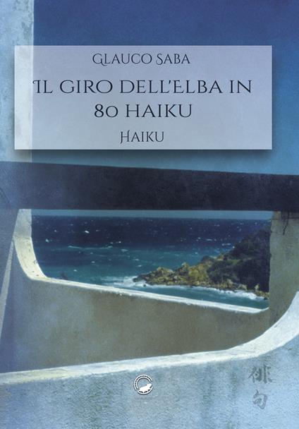 Il giro dell'Elba in 80 haiku - Glauco Saba - copertina
