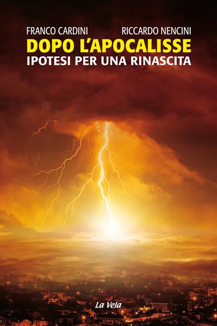 Dopo l'Apocalisse. Ipotesi per una rinascita - Franco Cardini,Riccardo Nencini - copertina