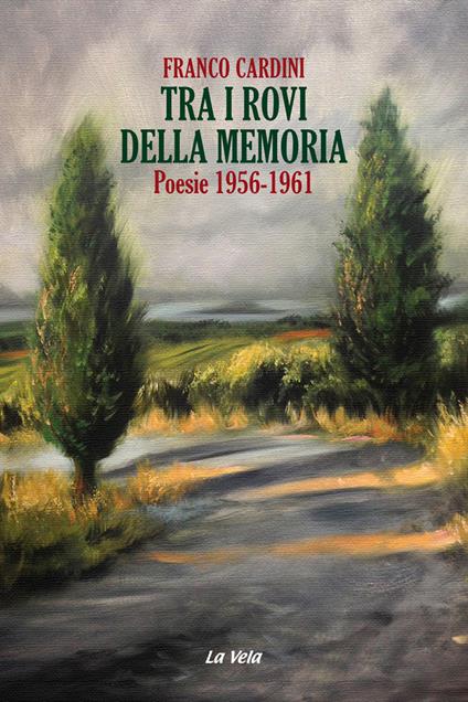 Tra i rovi della memoria. Poesie (1956-1961) - Franco Cardini - copertina