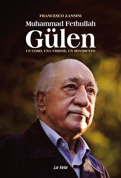 Muhammad Fethullah Gülen. Un uomo, una visione, un movimento - Francesco Zannini - copertina
