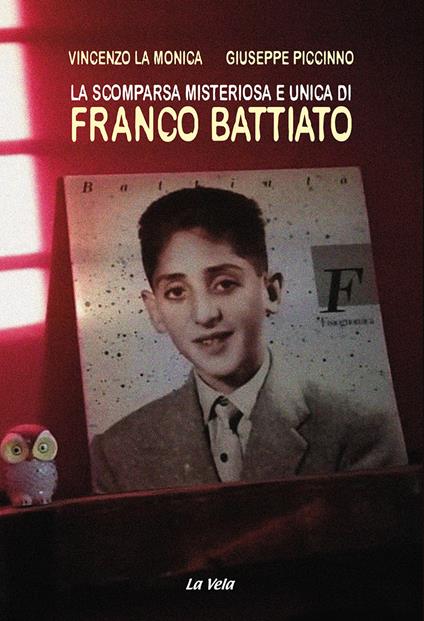 La scomparsa misteriosa e unica di Franco Battiato - Vincenzo La Monica,Giuseppe Piccinno - copertina