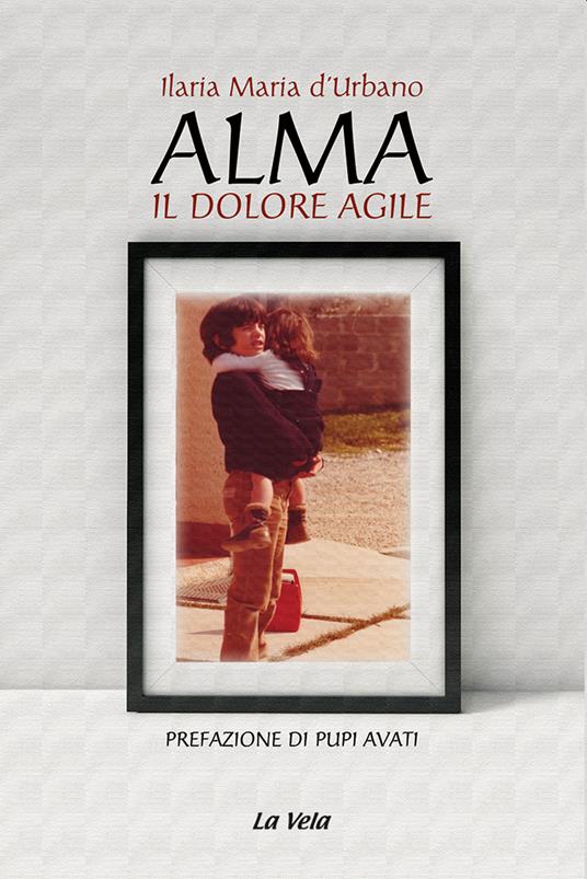 Alma. Il dolore agile - Ilaria Maria d'Urbano - copertina