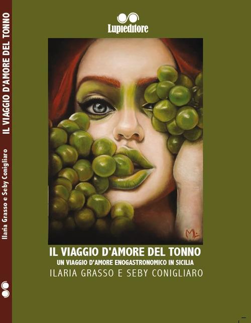 Il viaggio d'amore del tonno. Un viaggio d'amore enogastronomico in Sicilia - Ilaria Grasso,Seby Conigliaro - copertina