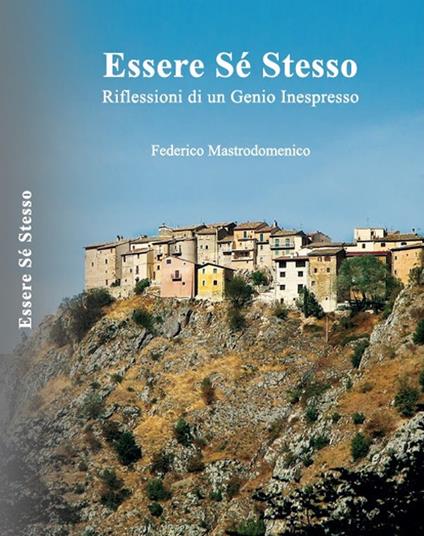 Essere sé stesso. Riflessioni di un genio inespresso - Federico Mastrodomenico - copertina