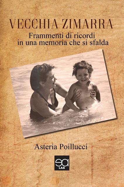 Vecchia zimarra. Frammenti di ricordi in una memoria che si sfalda - Asteria Poillucci - copertina