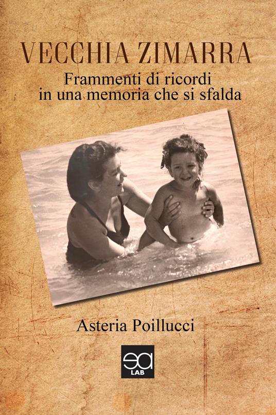 Vecchia zimarra. Frammenti di ricordi in una memoria che si sfalda - Asteria Poillucci - copertina