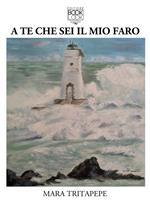 A te che sei il mio faro