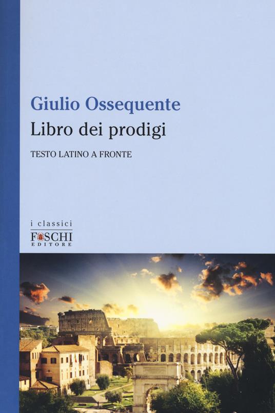 Il libro dei prodigi. Testo latino a fronte - Giulio Ossequente - copertina