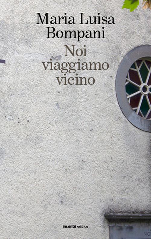 Noi viaggiamo vicino - Maria Luisa Bompani - copertina