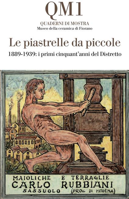 Le piastrelle da piccole. 1889-1939: i primi cinquant'anni del Distretto. Catalogo della mostra (Fiorano Modenese, 20 aprile-25 maggio 2025). Ediz. illustrata - copertina