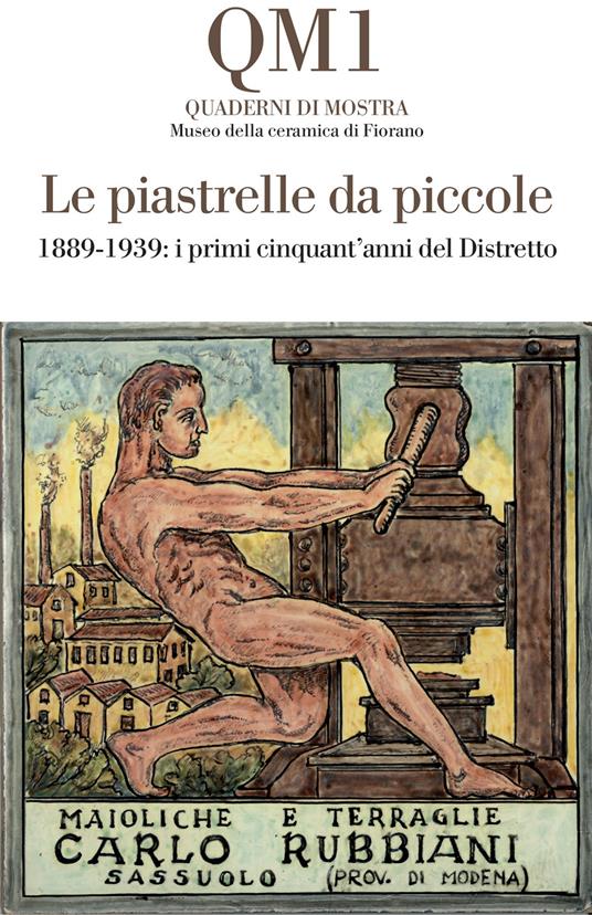 Le piastrelle da piccole. 1889-1939: i primi cinquant'anni del Distretto. Catalogo della mostra (Fiorano Modenese, 20 aprile-25 maggio 2025). Ediz. illustrata - copertina