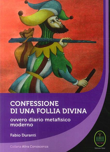 Confessione di una follia divina. Ovvero diario metafisico moderno - Fabio Duranti - copertina