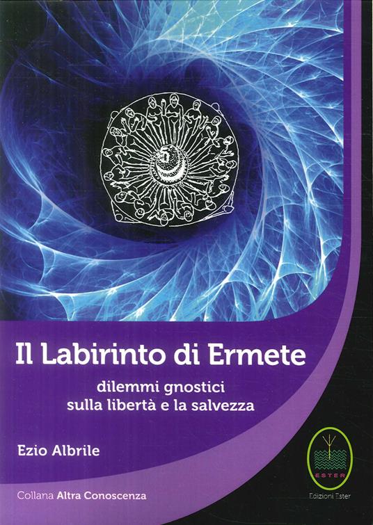Il labirinto di Ermete. Dilemmi gnostici sulla libertà e la salvezza - Ezio Albrile - copertina
