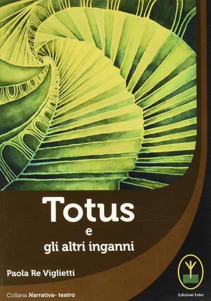 Totus e gli altri inganni - Paola Re Viglietti - copertina