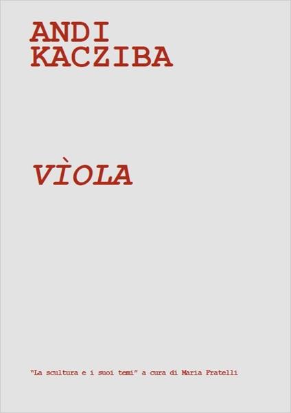 Viola. Catalogo della mostra (Milano, 9-21 dicembre 2015). Ediz. illustrata - Andi Kacziba - copertina