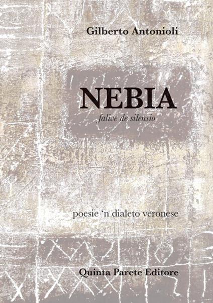 Nebia. Falive de silensio. Testo in dialetto veronese - Gilberto Antonioli - copertina