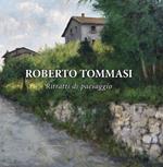 Roberto Tommasi. Ritratti di paesaggio. La romantica rappresentazione del reale