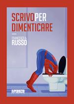 Scrivo per dimenticare