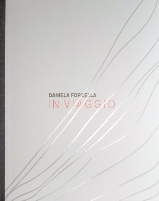 Daniela Forcella. In viaggio. Ediz. italiana e inglese - copertina