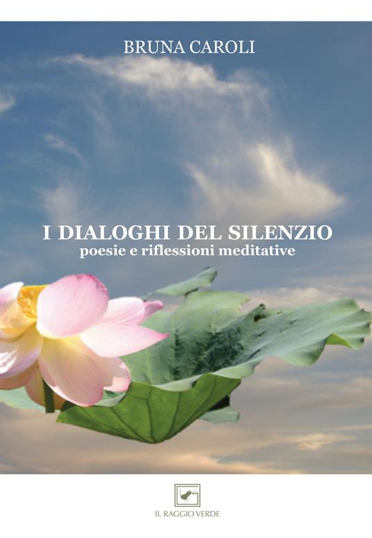 I dialoghi del silenzio. Poesie e riflessioni meditative - Bruna Caroli - copertina