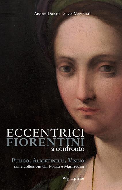 Eccentrici Fiorentini a confronto. Poligo, Albertinelli, Visino dalle collezioni Dal Pozzo e Manfredini. Ediz. illustrata - Andrea Donati,Silvia Marchiori - copertina