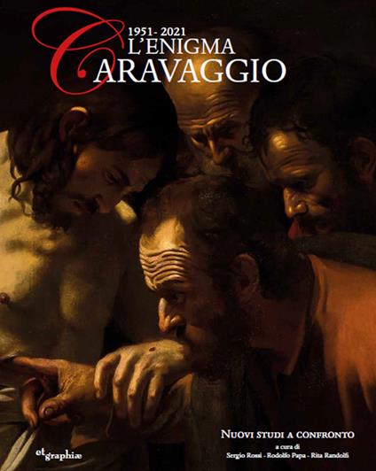 L'enigma Caravaggio 1951-2021 - Sergio Rossi,Rita Randolfi,Rodolfo Papa - copertina