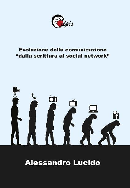 Evoluzione della comunicazione «dalla scrittura ai social network» - Alessandro Lucido - copertina