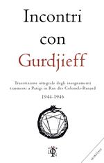 Incontri con Gurdjieff. Trascrizione integrale degli insegnamenti trasmessi a Parigi in rue des Colonels-Renard 1944-1946