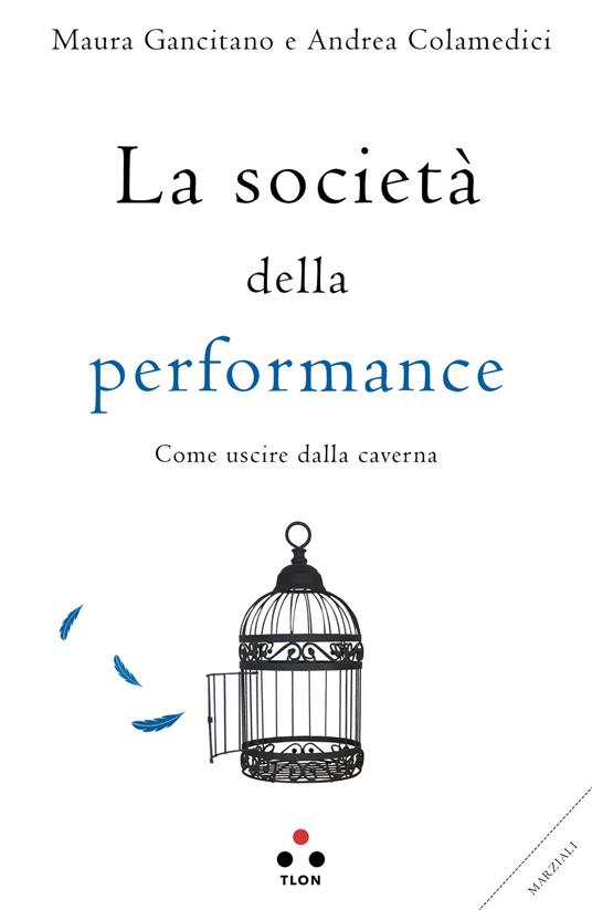 La società della performance. Come uscire dalla caverna - Maura