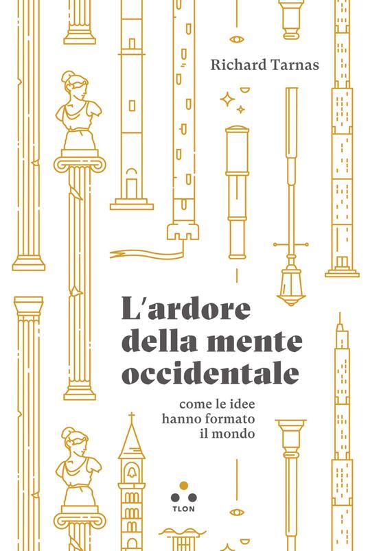 L' ardore della mente occidentale, come le idee hanno formato il mondo - Richard Tarnas - copertina