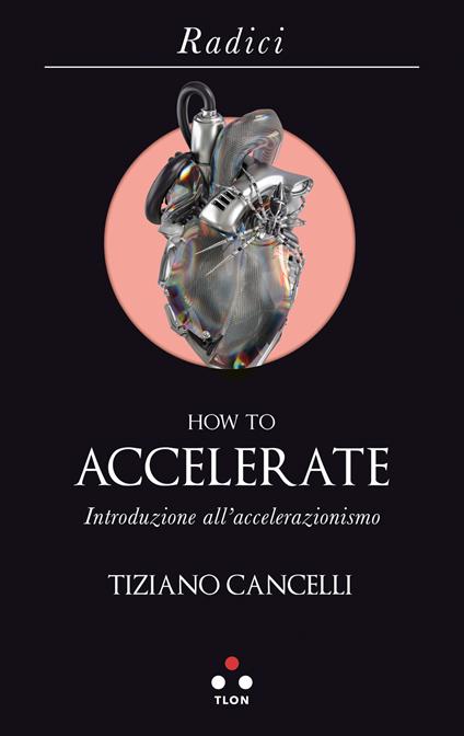 How to accelerate. Introduzione all'accelerazionismo - Tiziano Cancelli - ebook