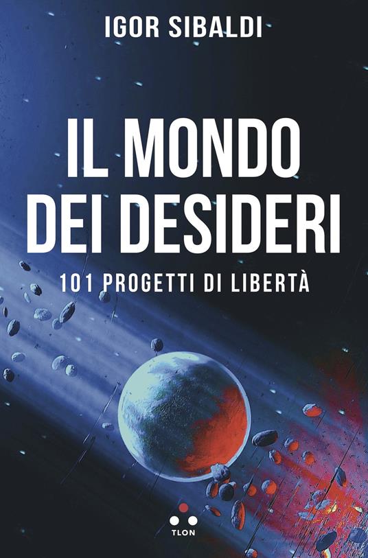 Il mondo dei desideri. 101 progetti di libertà - Igor Sibaldi - ebook